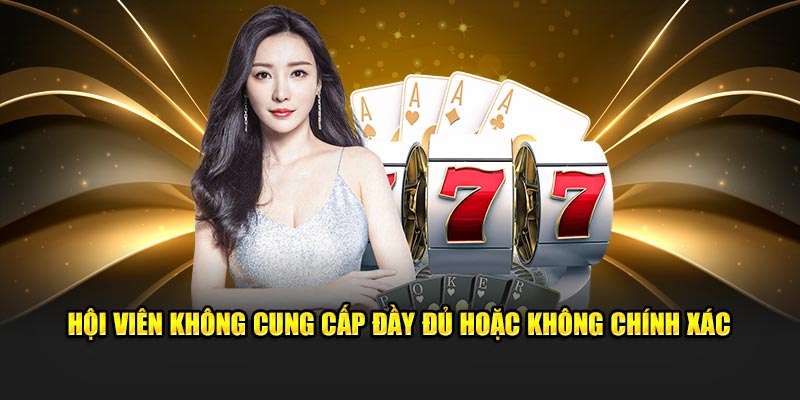 Hội viên không cung cấp đầy đủ hoặc không chính xác