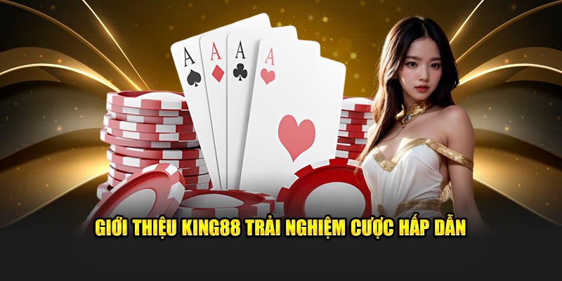 Giới Thiệu KING88 Sân Chơi Xứng Danh Top 1 Thị Trường Cược 6 Giới thiệu KING88 trải nghiệm cược hấp dẫn