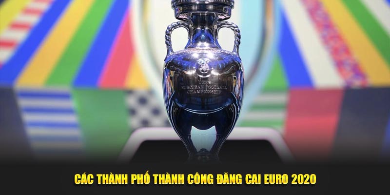Euro Diễn Ra Ở Đâu? Những Địa Điểm Và Cơ Hội Cá Cược King88 6 Các thành phố thành công đăng cai Euro 2020