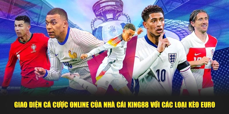 Euro Diễn Ra Ở Đâu? Những Địa Điểm Và Cơ Hội Cá Cược King88 7 Giao diện cá cược online của nhà cái King88 với các loại kèo Euro