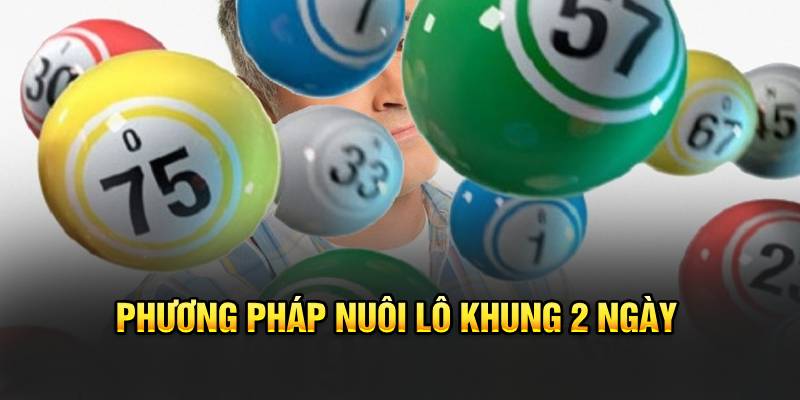 Lô Khung 2 Ngày - King88 Bật Mí Bí Quyết Soi Cầu Chuẩn 7 Nuôi lô khung 2 ngày